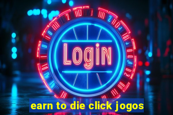 earn to die click jogos